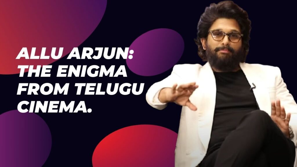 Allu Arjun: The Enigma from Telugu Cinema.
